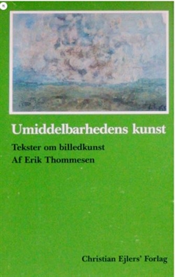 Umiddelbarhedens kunst - tekster om billedkunst af Erik Thommesen